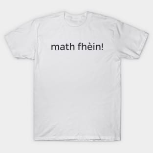 Math fhèin - Scottish Gaelic for Excellent T-Shirt